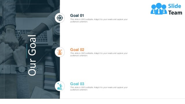 Our
Goal
15
Goal 01
This slide is 100% editable. Adapt it to your needs and capture your
audience's attention.
Goal 02
This slide is 100% editable. Adapt it to your needs and capture your
audience's attention.
Goal 03
This slide is 100% editable. Adapt it to your needs and capture your
audience's attention.
 