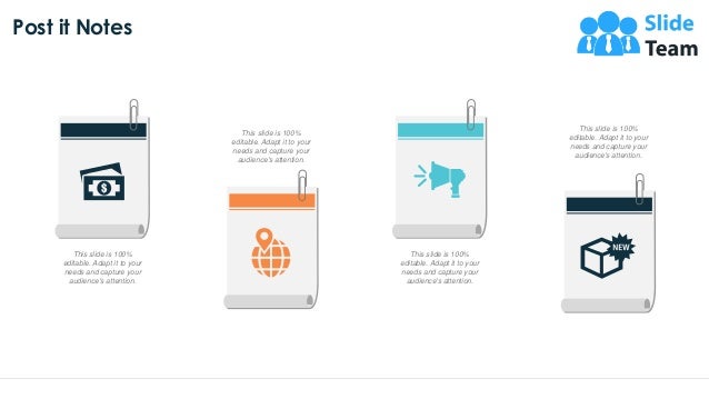 Post it Notes
16
This slide is 100%
editable. Adapt it to your
needs and capture your
audience's attention.
This slide is 100%
editable. Adapt it to your
needs and capture your
audience's attention.
This slide is 100%
editable. Adapt it to your
needs and capture your
audience's attention.
This slide is 100%
editable. Adapt it to your
needs and capture your
audience's attention.
 