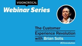 The Customer
Experience Revolution
with Brian Solis
#CXrevolution
 
