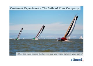 Customer Experience – The Sails of Your Company




     After the calm comes the breeze: are you ready to hoist your sales?
 