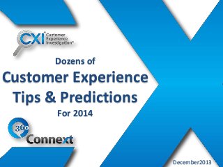 Dozens of

Customer Experience
Tips & Predictions
For 2014

December2013

 