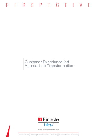 Customer Experience-led
         Approach to Transformation




Universal Banking Solution System Integration Consulting Business Process Outsourcing
 