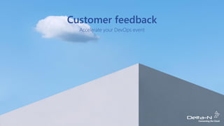 Customer feedback
Accelerate your DevOps event
 