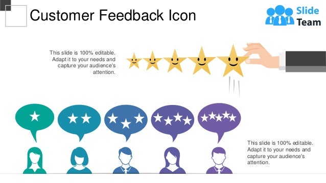 This slide is 100% editable.
Adapt it to your needs and
capture your audience's
attention.
This slide is 100% editable.
Adapt it to your needs and
capture your audience's
attention.
Customer Feedback Icon
 