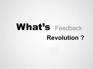What’s Feedback Revolution ? 