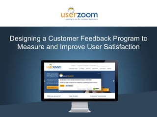 1
Designing a Customer Feedback Program to
Measure and Improve User Satisfaction
 
