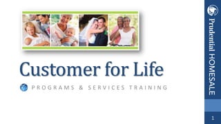Customer for Life
PROGRAMS & SERVICES TRAINING

1

 