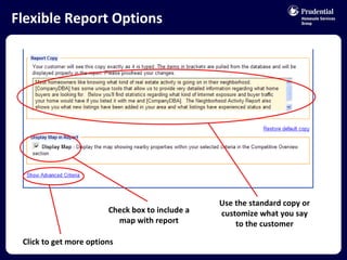 Flexible Report Options Use the standard copy or customize what you say to the customer Check box to include a map with report Click to get more options 