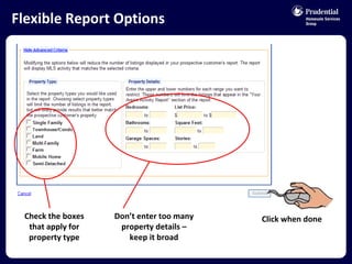 Flexible Report Options Check the boxes that apply for property type Don’t enter too many property details – keep it broad Click when done 