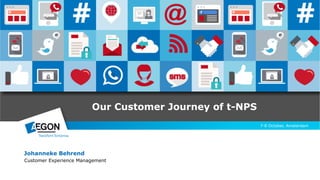 Johanneke Behrend
Customer Experience Management
7-8 October, Amsterdam
Our Customer Journey of t-NPS
 