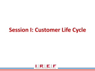 Session I: Customer Life Cycle

 