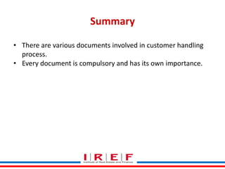 Summary
• There are various documents involved in customer handling
process.
• Every document is compulsory and has its own importance.

Trainings by Vidya Bhagwat

 