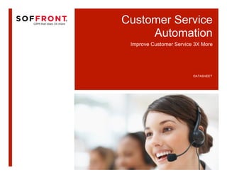 Customer Service
     Automation
 Improve Customer Service 3X More




                         DATASHEET
 