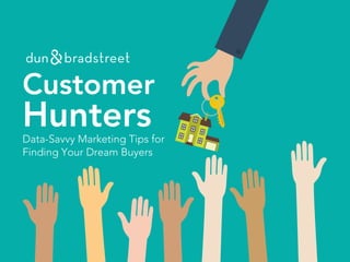 Customer
HuntersData-Savvy Marketing Tips for
Finding Your Dream Buyers
 