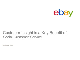 Customer Insight is a Key Benefit of
Social Customer Service

November 2012
 