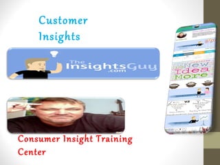 Customer
Insights
Consumer Insight Training
Center
 