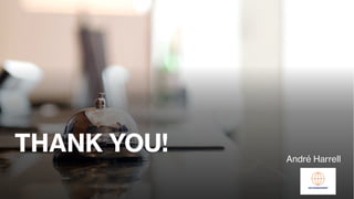 THANK YOU! André Harrell
 