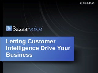 Letting Customer Intelligence Drive Your Business #UGCideas 