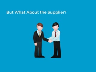 But What About the Supplier?
 