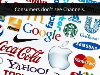 Consumers don’t see Channels.
 