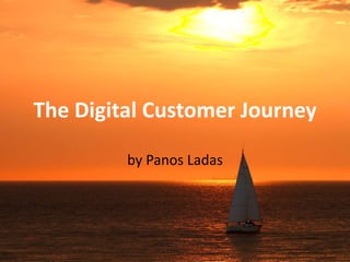 The Digital Customer Journey
by Panos Ladas
 