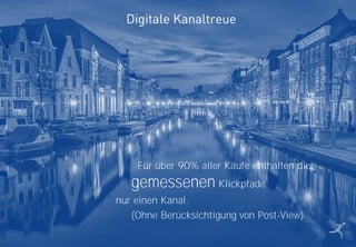 26
Für über 90% aller Käufe enthalten die
gemessenen Klickpfade
nur einen Kanal.
(Ohne Berücksichtigung von Post-View)
Digitale Kanaltreue
 