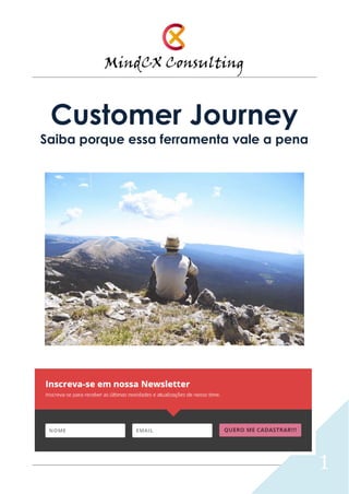 MindCX Consulting
1
Customer Journey
Saiba porque essa ferramenta vale a pena
 