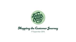Mapping the Customer Journey
17 September 2015
 