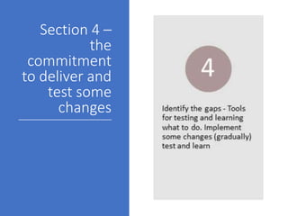 Section 4 –
the
commitment
to deliver and
test some
changes
 
