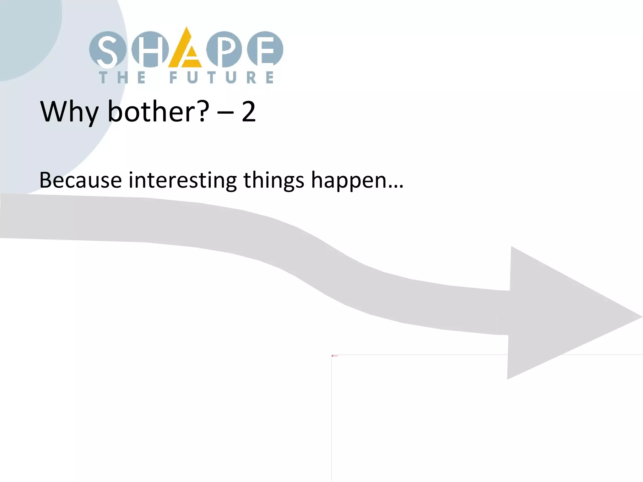 Why bother? – 2 Because interesting things happen… 