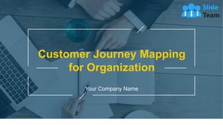 Customer Journey Mapping
for Organization
Your Company Name
1
 