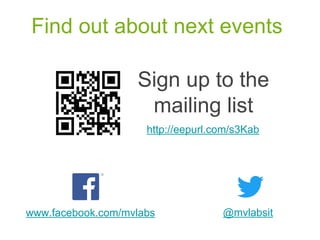 Find out about next events
Sign up to the
mailing list
http://eepurl.com/s3Kab
@mvlabsitwww.facebook.com/mvlabs
 