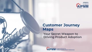 Customer Journey Maps – Your Secret Weapon to Driving Product Adoption