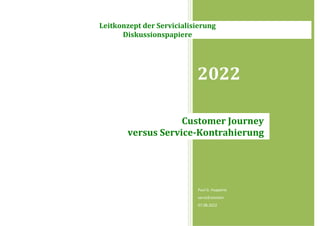 2022
Paul G. Huppertz
servicEvolution
07.08.2022
Customer Journey
versus Service-Kontrahierung
Leitkonzept der Servicialisierung
Diskussionspapiere
 
