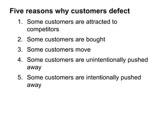 Customer Relationships Reduce
Customer Defection
1. Know the retention rate – define it
2. Understand causes of defection ...