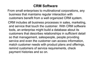 CRM Software
From small enterprises to multinational corporations, any
business that maintains regular interaction with
cu...