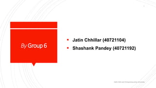 By Group6
 Jatin Chhillar (40721104)
 Shashank Pandey (40721192)
Delhi Skill and Entrepreneurship University
1
 