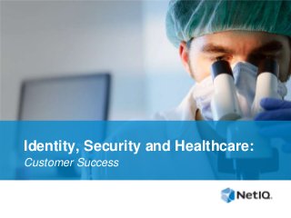 Identity, Security and Healthcare:
Customer Success

 