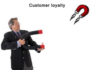 Customer loyalty
 