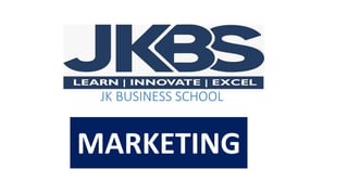 JK BUSINESS SCHOOL
MARKETING
 