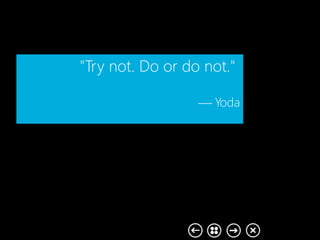 "Try not. Do or do not."
Yoda
 