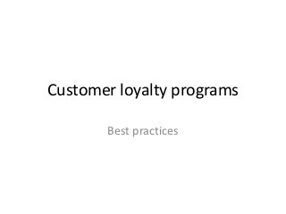 Customer loyalty programs

       Best practices
 