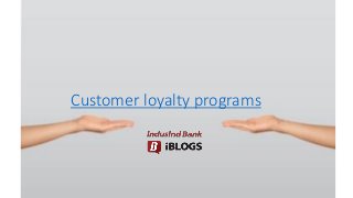 Customer loyalty programs
 