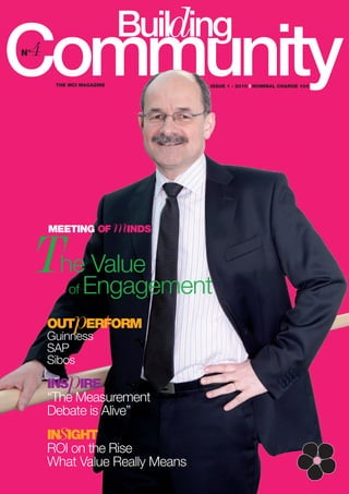 4
N°


       THE MCI MAGAZINE           ISSUE 1 - 2010 I NOMINAL CHARGE 10€




                          mINDS
     TheEngagement
      MEETING OF


         Value
           of

           p
      OUT ERFORM
      Guinness
      SAP
      Sibos

          p
      INS IRE
      “The Measurement
      Debate is Alive”
        s
      IN IGHT
      ROI on the Rise
      What Value Really Means
 
