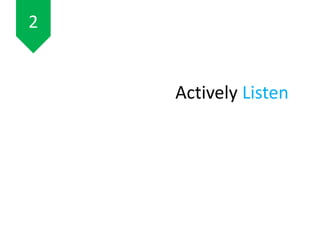 Actively Listen
2
