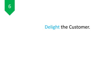 Delight the Customer.
6