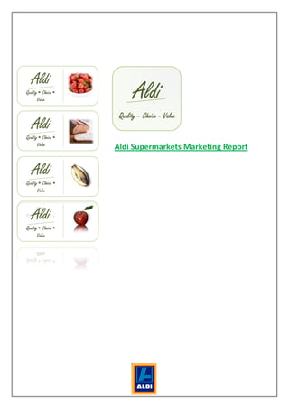 Aldi Supermarkets Marketing Report




       1
 