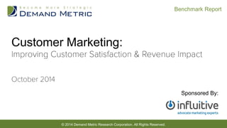 © 2014 Demand Metric Research Corporation. All Rights Reserved.
Benchmark Report
Customer Marketing:
Sponsored By:
 