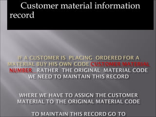 Customer material information
record
 