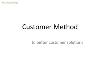 Customer Value Method
to high value customer solutions
 